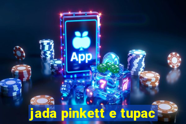 jada pinkett e tupac